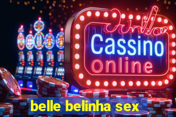 belle belinha sex